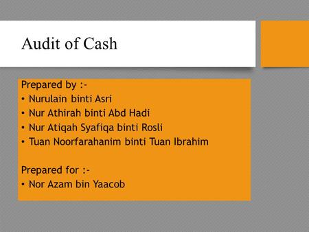 Audit of Cash Prepared by :- Nurulain binti Asri