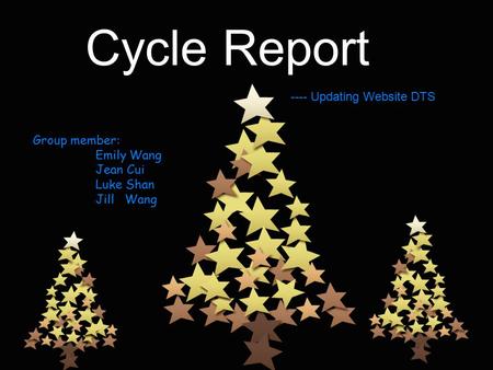 Cycle Report ---- Updating Website DTS Group member: Emily Wang Jean Cui Luke Shan Jill Wang.