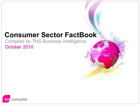 1 1 Compiled by TNS Business Intelligence October 2010 Consumer Sector FactBook.