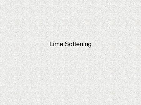 Lime Softening. Resources and Materials Students should review and utilize the following on-line resources:
