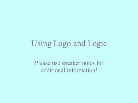 Using Logo and Logic Please use speaker notes for additional information!