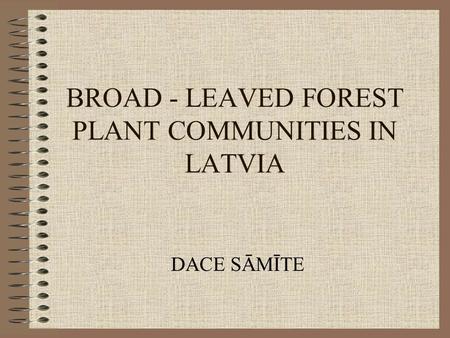 BROAD - LEAVED FOREST PLANT COMMUNITIES IN LATVIA DACE SĀMĪTE.