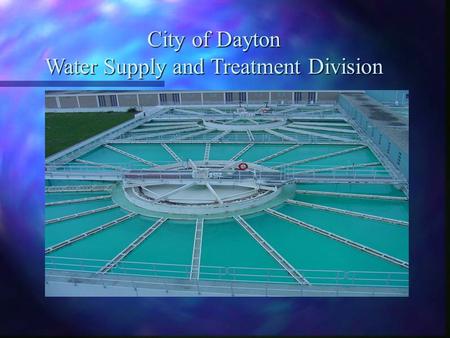 City of Dayton Water Supply and Treatment Division.