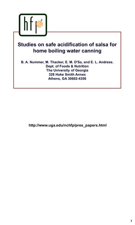 1 Studies on safe acidification of salsa for home boiling water canning B. A. Nummer, M. Thacker, E. M. D'Sa, and E. L. Andress. Dept. of Foods & Nutrition.