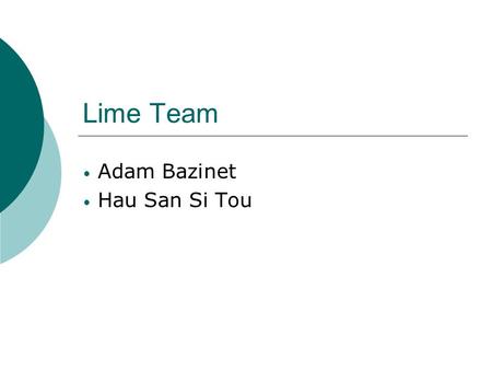 Lime Team Adam Bazinet Hau San Si Tou. What is LIME?  LIME stands for Linda In a Mobile Environment Linda : a shared memory computing model developed.