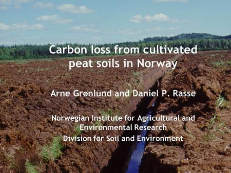 Arne Grønlund and Daniel P. Rasse Norwegian Institute for Agricultural and Environmental Research Division for Soil and Environment Carbon loss from cultivated.