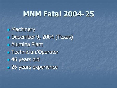 MNM Fatal 2004-25 Machinery Machinery December 9, 2004 (Texas) December 9, 2004 (Texas) Alumina Plant Alumina Plant Technician/Operator Technician/Operator.