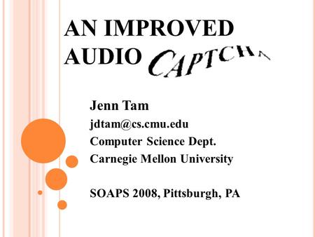 AN IMPROVED AUDIO Jenn Tam Computer Science Dept. Carnegie Mellon University SOAPS 2008, Pittsburgh, PA.