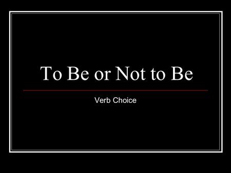 To Be or Not to Be Verb Choice. What You Should Know About Verbs The verbs of being are indeed verbs. The verbs of being are: am, is, are, was, were,