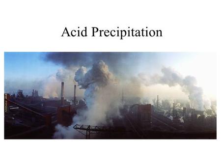 Acid Precipitation. Learning Objectives Define acids and bases and pH scale Write chemical reactions describing the dissociation of acids and bases.