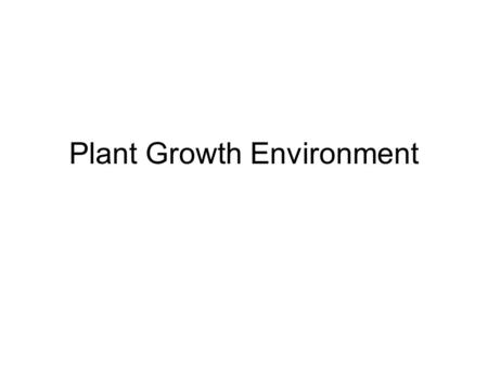 Plant Growth Environment. Climate & plant growth Climate – average weather of an area –Air, Moisture, Temperature, Light.