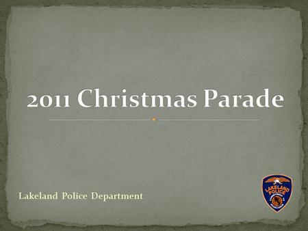 Lakeland Police Department. TIME LINE 12:00pm – Registration Table opens 3:00pm – Lime Street closes at Sikes and Lake Beulah to PARADE Traffic.