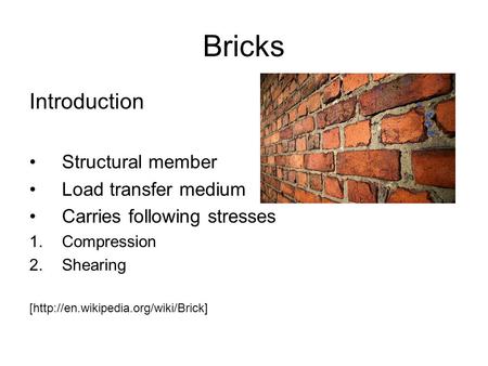 Bricks Introduction Structural member Load transfer medium