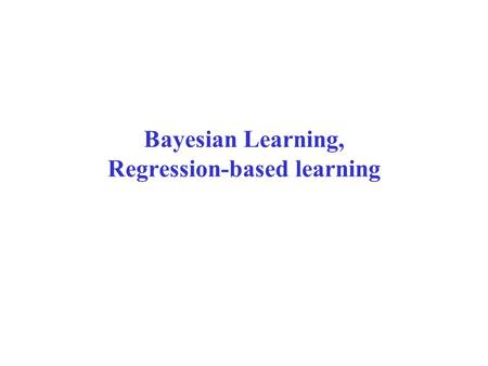Bayesian Learning, Regression-based learning. Overview  Bayesian Learning  Full  MAP learning  Maximum Likelihood Learning  Learning Bayesian Networks.