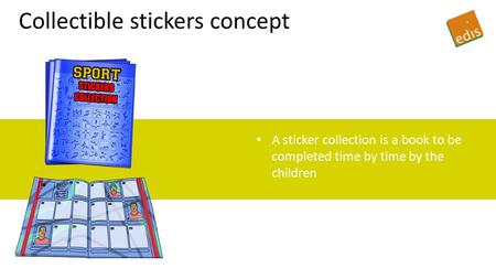 Collectible stickers concept A sticker collection is a book to be completed time by time by the children.