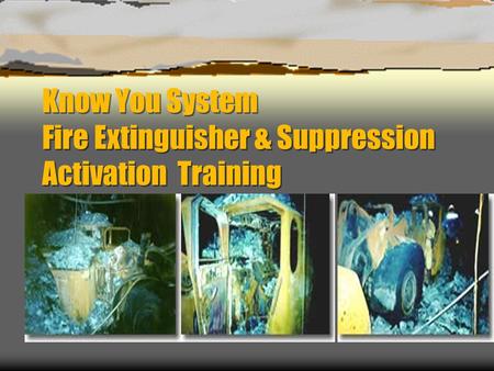 Know You System Fire Extinguisher & Suppression Activation Training.