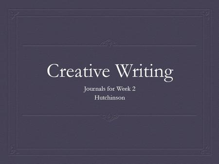 Creative Writing Journals for Week 2 Hutchinson. Page 18: Try This 2.2  Begin with the largest general category you can think of—minerals, food, structures—