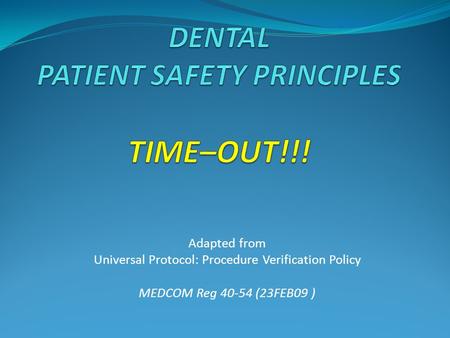 DENTAL PATIENT SAFETY PRINCIPLES TIME–OUT!!!