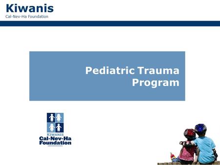 Kiwanis Cal-Nev-Ha Foundation Pediatric Trauma Program.
