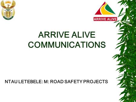 ARRIVE ALIVE COMMUNICATIONS NTAU LETEBELE: M: ROAD SAFETY PROJECTS.