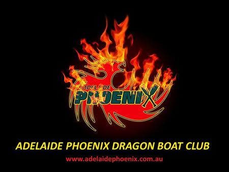ADELAIDE PHOENIX DRAGON BOAT CLUB www.adelaidephoenix.com.au.