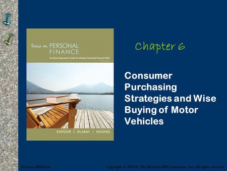 Chapter 6 Consumer Purchasing Strategies and Wise Buying of Motor Vehicles McGraw-Hill/Irwin Copyright © 2010 by The McGraw-Hill Companies, Inc. All rights.