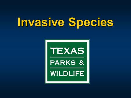 Invasive Species. Invasive Species Public Awareness Campaign 2009 Sunset Commission raised issue of exotic aquatic plants and directed the Department.
