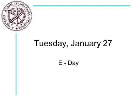 Tuesday, January 27 E - Day. Today Welcome & Questions Policies & Procedures Assignments for the week Free Writing & Journaling.