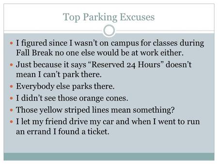 Top Parking Excuses I figured since I wasn’t on campus for classes during Fall Break no one else would be at work either. Just because it says “Reserved.