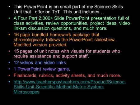 This PowerPoint is on small part of my Science Skills Unit that I offer on TpT. This unit includes… A Four Part 2,000+ Slide PowerPoint presentation full.