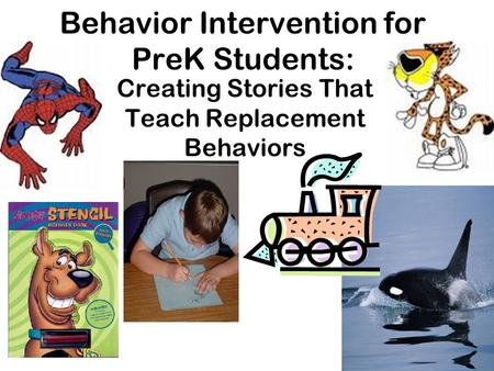 Behavior Intervention for PreK Students: Creating Stories That Teach Replacement Behaviors.