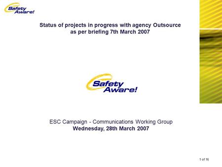 Status of projects in progress with agency Outsource as per briefing 7th March 2007 1 of 16 ESC Campaign - Communications Working Group Wednesday, 28th.