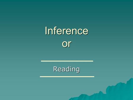 Inference or Reading.
