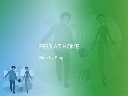 PBIS AT HOME Step by Step. How do I use PBIS at home? Research shows that when behavior expectations are clearly established and taught in the home, children’s.