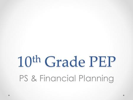 10 th Grade PEP PS & Financial Planning. Overview 1.Complete college search on Naviance 2.Introduce college entrance requirements 3.Introduce financial.