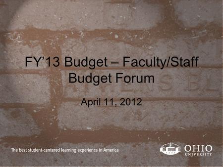 FY’13 Budget – Faculty/Staff Budget Forum April 11, 2012.