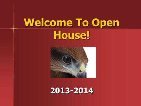 Welcome To Open House! 2013-2014. Every Child, Every Day Reducing chronic absences advances student success.