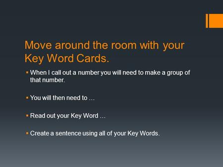 Move around the room with your Key Word Cards.  When I call out a number you will need to make a group of that number.  You will then need to …  Read.