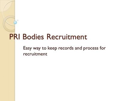 PRI Bodies Recruitment Easy way to keep records and process for recruitment.