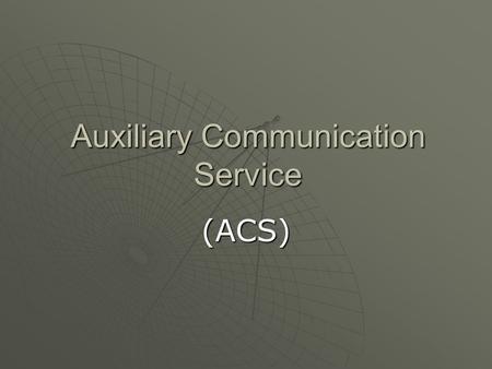 Auxiliary Communication Service (ACS). DEFINITION  An Auxiliary Communication Service (ACS) is a program created by a governmental disaster recovery.