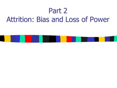 Part 2 Attrition: Bias and Loss of Power. Relevant Papers Graham, J.W., (2009). Missing data analysis: making it work in the real world. Annual Review.