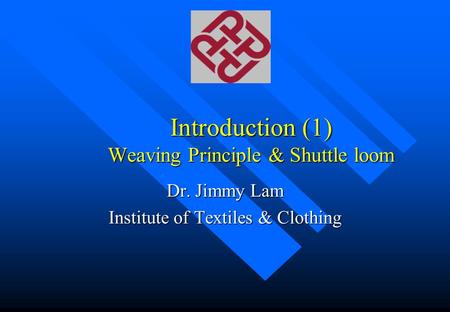 Introduction (1) Weaving Principle & Shuttle loom