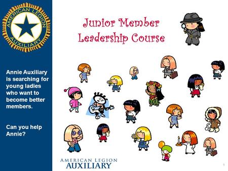 1 Junior Member Leadership Course Annie Auxiliary is searching for young ladies who want to become better members. Can you help Annie?