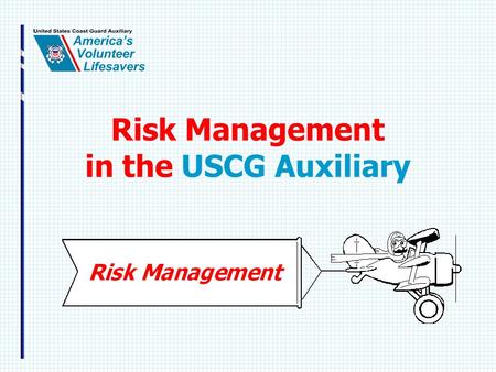 Risk Management in the USCG Auxiliary. 2 Participant Objectives At the end of this program, you will be able to:  Identify the baseline of operational.