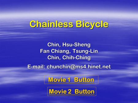 Chainless Bicycle Chin, Hsu-Sheng Fan Chiang, Tsung-Lin Chin, Chih-Ching   Movie 2 Button Movie 2 Button Movie 1 Button Movie.