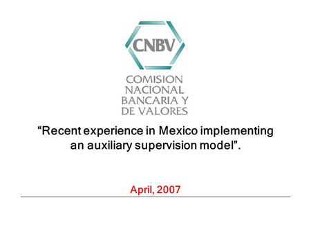 “Recent experience in Mexico implementing an auxiliary supervision model”. April, 2007.