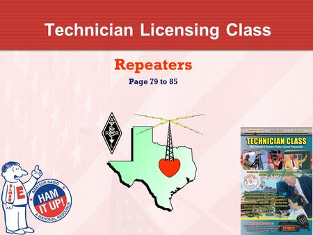 Technician Licensing Class Repeaters Page 79 to 85.