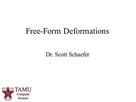 1 Free-Form Deformations Dr. Scott Schaefer. 2/28 Deformation.