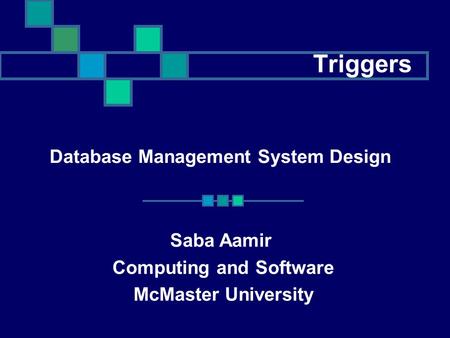 Triggers Database Management System Design Saba Aamir Computing and Software McMaster University.