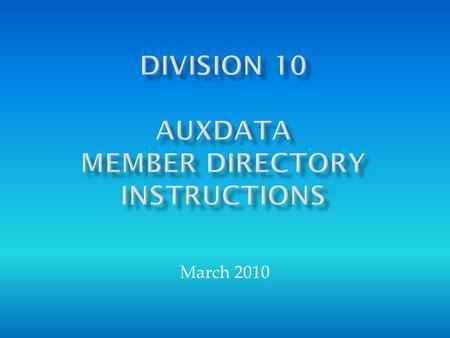March 2010.  AUXDATA has a very useful Directory  Division 10 will use that Directory in lieu of the current hand-maintained document.  Directory always.